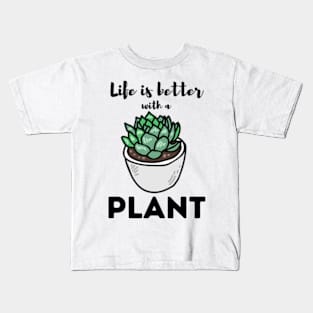 Life Is Better With a Plant For Plantlovers And Cactus Lovers Kids T-Shirt